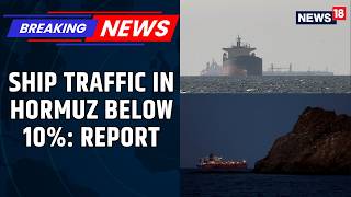 Iran War News: Ship Traffic Through The Strait Of Hormuz Is Still Below 10%, Reports Suggest | N18