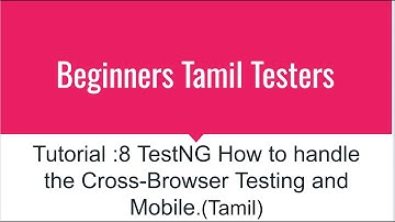 Tutorial :8 TestNG How to handle the Cross-Browser Testing and Mobile Lunch.(Tamil)