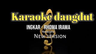 INGKAR - RHOMA IRAMA - (new version) - KARAOKE DANGDUT NADA PRIA