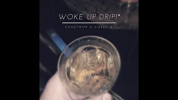 Woke Up Drip! - Danetripp (feat. Corey B)