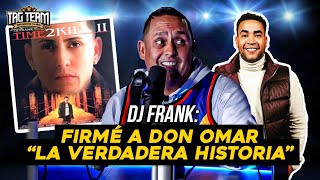 Por Primera Vez La Leyenda DJ Frank “Time 2 Kill” Contó Toda La Verdad Sobre Su Firma Con Don Omar.