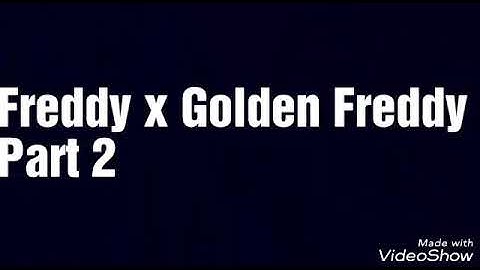 FNAF Shipping Freddy x Golden Freddy Part 2