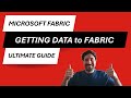 Microsoft Fabric: Get Data to Fabric - the Ultimate Guide for Data Integration and landing your data