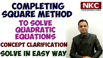 Completing Square Method to Solve Quadratic Equations | Concept Clarification | Solve in Easy way