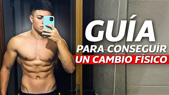 ¿Cómo CONSEGUIR un CAMBIO FÍSICO? GUÍA COMPLETA para CONSEGUIRLO