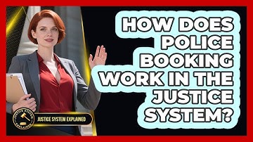 How Does Police Booking Work In The Justice System? - Justice System Explained