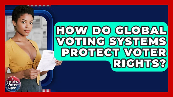 How Do Global Voting Systems Protect Voter Rights? - First Time Voter Expert