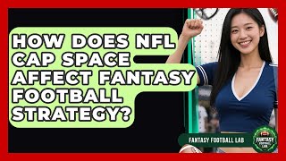 How Does NFL Cap Space Affect Fantasy Football Strategy? - Fantasy Football Lab