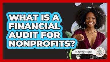 What Is A Financial Audit For Nonprofits? - The Nonprofit Digest