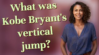 What was Kobe Bryant's vertical jump?
