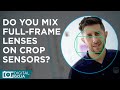 Mixing Full-Frame lenses on Crop Sensors | Sony APS-C Tips