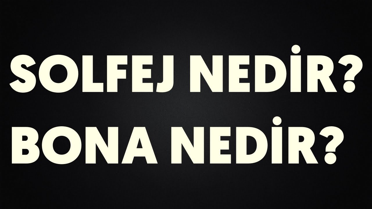 Solfej nedir Bona nedir Örnek çalışmalar