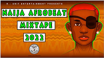 NAIJA AFROBEAT MIX 2022 VOL. 4 - ASAKE, RUGER, REMA, TAIYEL, OMAH LAY,  BURNA BOY BY DJ KELDEN