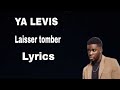 YA LEVIS - Laisser tomber (lyrics & paroles)@yalevis