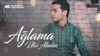 Ülvi Abidin — Ağlama (Rəsmi Musiqi Videosu)