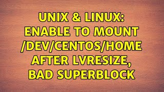 Unix & Linux: enable to mount /dev/centos/home after lvresize, bad superblock