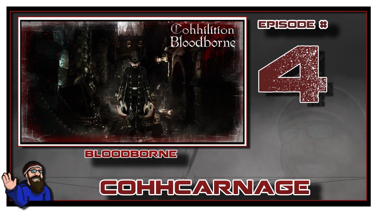CohhCarnage Plays Bloodborne - Episode 4