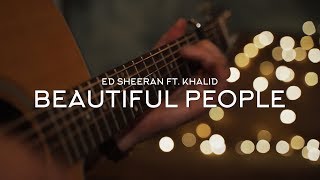 Ed Sheeran - Beautiful People (Ft. Khalid) // Fingerstyle Guitar Cover