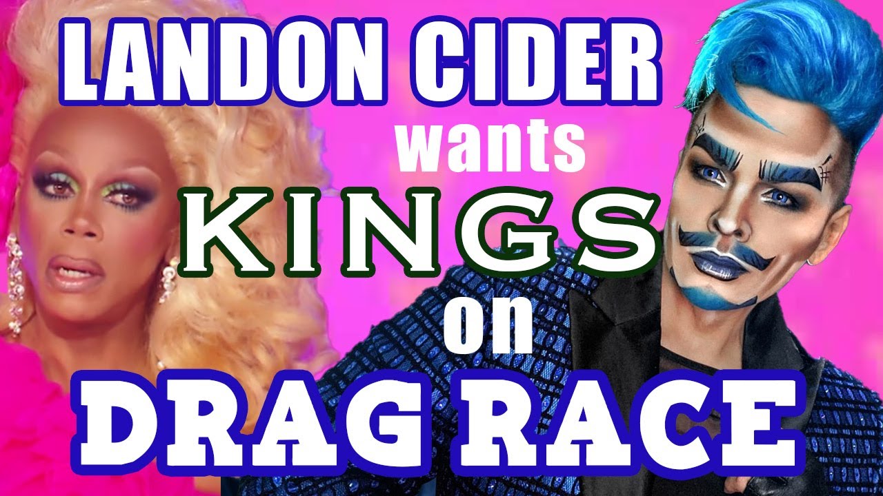 Landon Cider wants more Drag Kings on Drag Race YouTube