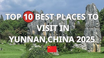 Top 10 Best Places To Visit In  Yunnan, China, 2025