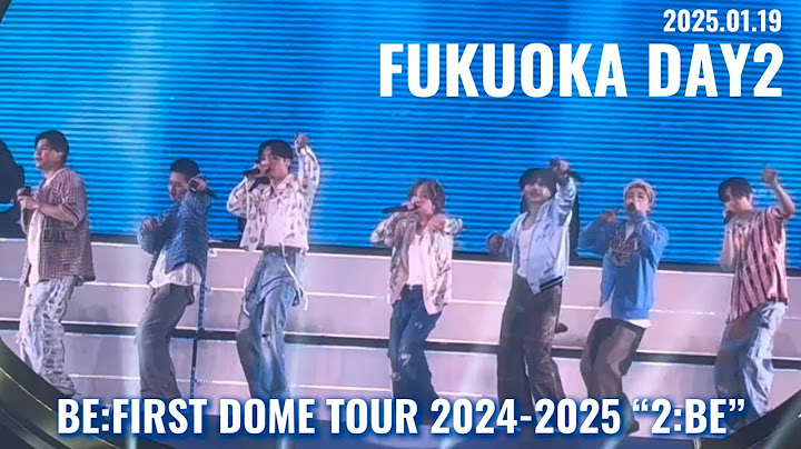 【BE:FIRST】Blissful -BE:FIRST DOME TOUR 2024-2025 “2:BE“- 2025.01.19 FUKUOKA DAY2