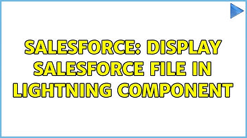 Salesforce: Display Salesforce File in lightning component (2 Solutions!!)