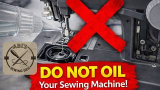 Why Shouldn't I Oil My Sewing Machine ?