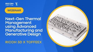 Famous Next-Gen Thermal Management using Advanced Manufacturing and Generative Design Wealth