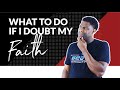 What to Do When You Doubt Your Faith | 5 Ways to Overcome Doubt