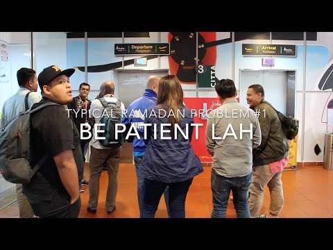 Typical Ramadan Problem #1 : Be Patient Lah