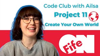 Code Club with Ailsa - Project 11: Create your own world