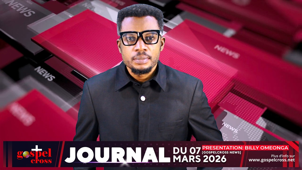 JOURNAL FRANÇAIS DU SAMEDI 7 MARS 2026 [GOSPELCROSS NEWS]