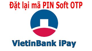 Cách đặt lại mã Pin Soft Otp trên VietinBank iPay khi bị quên screenshot 5