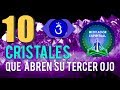 10 CRISTALES QUE ABREN SU TERCER OJO RÁPIDO!