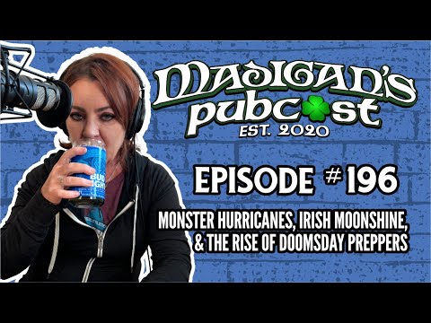 Madigan's Pubcast Episode 196: Monster Hurricanes, Irish Moonshine, & The Rise of Doomsday Preppers