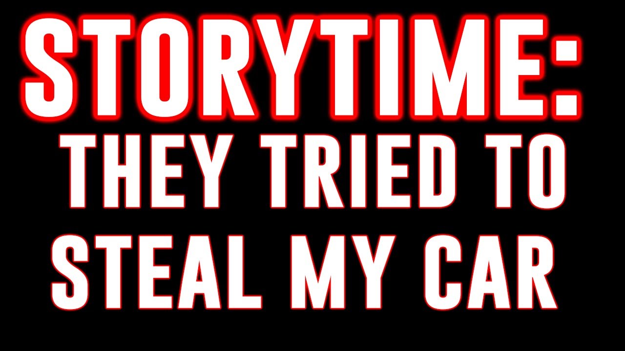 STORYTIME | Someone Tried To Steal My Car - YouTube