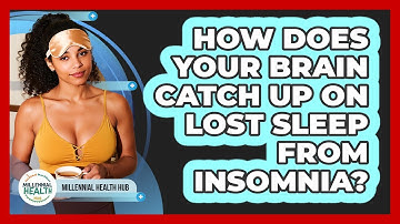 How Does Your Brain Catch Up On Lost Sleep From Insomnia? - Millennial Health Hub