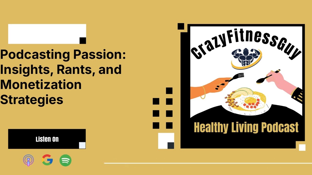 CrazyFitnessGuy Healthy Living Podcast - Podcasting Passion: Insights, Rants, and Monetization...