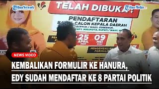 Kembalikan Formulir ke Hanura, Edy Sudah Mendaftar ke 8 Partai Politik
