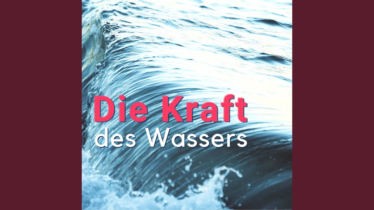 Die Kraft des Wassers