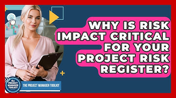 Why Is Risk Impact Critical For Your Project Risk Register? - The Project Manager Toolkit