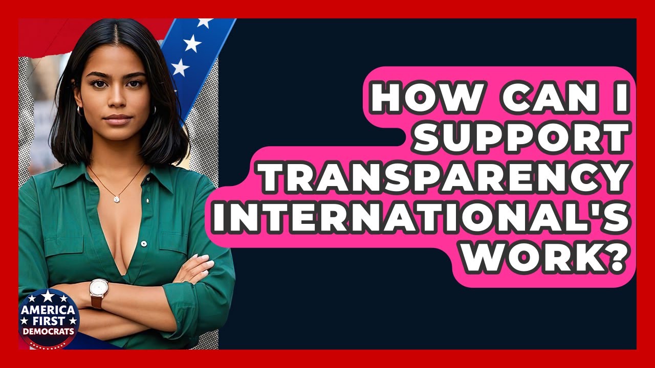 How Can I Support Transparency International's Work? - America First Democrats