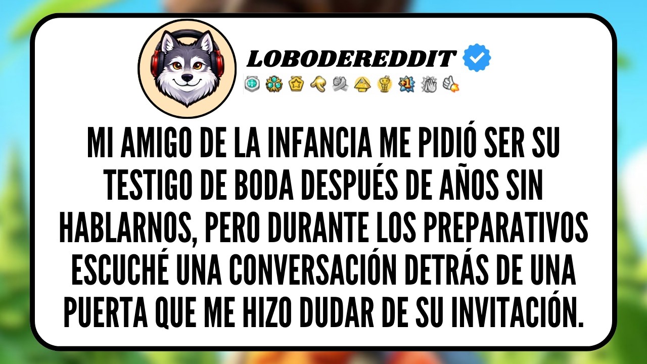 Mi AMIGO de la Infancia me Pidió ser su Testigo de BODA después de años sin hablarnos, pero...