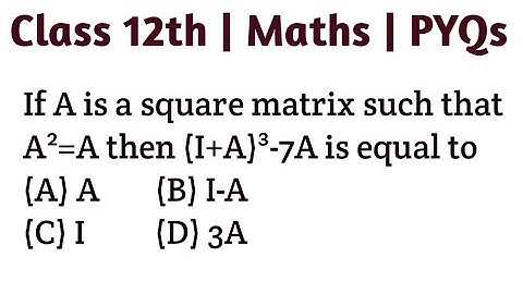 If A is a square matrix such that A²=A then (I+A)³-7A is equal to (A) A (B) I-A (C) I (D) 3A #cbse
