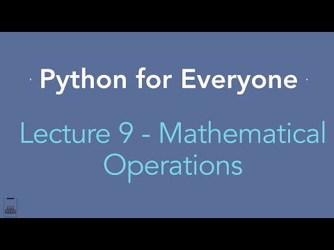 Python for Everyone: Lecture 9 - Mathematical Operations in Python