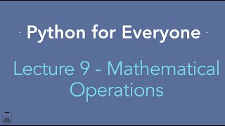 Python for Everyone: Lecture 9 - Mathematical Operations in Python