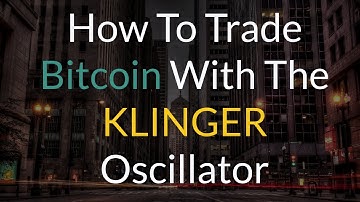 How To Trade Bitcoin With The KLINGER Oscillator