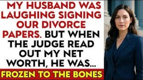 My Husband Laughed While Signing Our Divorce Paper But When The Judge Read Out My Net Worth...