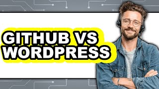 GitHub Vs WordPress - 2025 Comparison