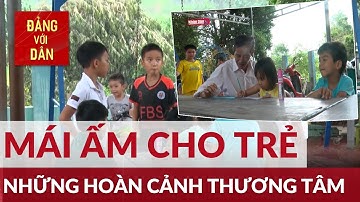 Mái ấm cho trẻ em có hoàn cảnh đặc biệt | Đảng với Dân